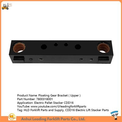 7800318001|Флоатинг Геар Брацкет|ЦДД16 Елецтриц Лифт Стацкер Делови|ХЛД делови и опрема за виљушкаре